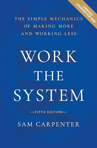 Work the System (5th edition): The Simple Mechanics of Making More and Working Less