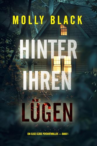 Hinter Ihren Lügen (Ein Elise Close Psychothriller — Band Eins): Ein packender Psychothriller voller unerwarteter Wendungen