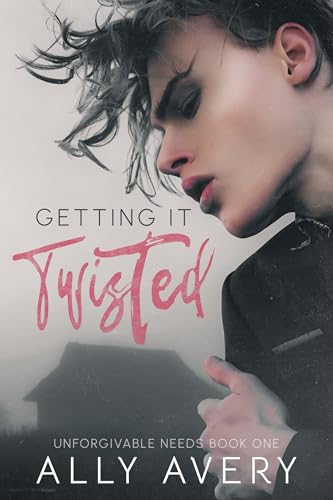 Getting It Twisted (Unforgivable Needs Book 1)