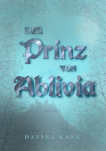 Der Prinz von Ablivia : Band 1 der Korontelia-Reihe