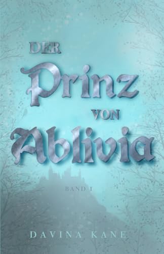 Der Prinz von Ablivia: Band 1 der Korontelia-Reihe