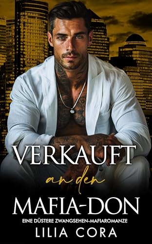 Verkauft an den Mafia-Don: Eine düstere Zwangsehen-Mafiaromanze (Die besitzergreifenden Mafiakönige 22)