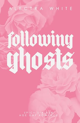 Following Ghosts: Spicy Stalker Age Gap Romance | Dark Romance (Healing Darkness 1)