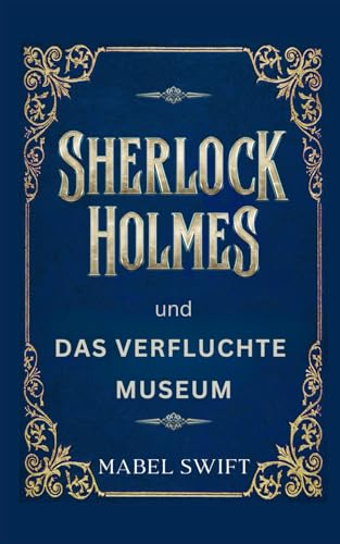Sherlock Holmes und Das verfluchte Museum (Sherlock Holmes Mysterien, Band 2)