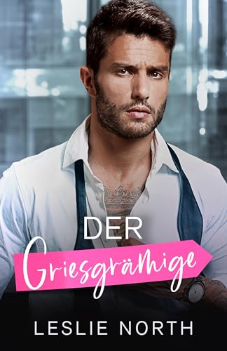 Der Griesgrämige: Ein Bosshole-Griesgram/ Sonnenschein-Milliardärs-Liebesroman (Bossy Glenhaven Milliardäre 3)