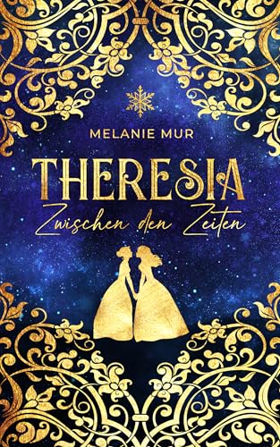 Theresia - zwischen den Zeiten: romantische Zeitreise nach Versailles ins 17. Jahrhundert: Romantasy mit zwei starken Heldinnen