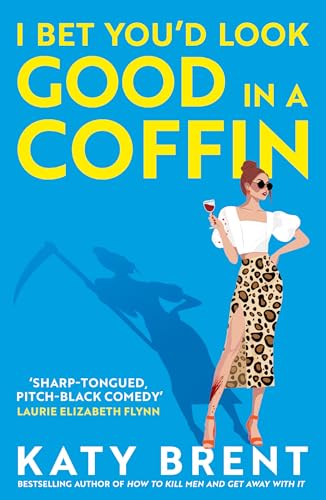 I Bet You’d Look Good in a Coffin: The deliciously dark, hilarious, twisted new thriller for 2025 from the bestselling author of How to Kill Men and Get ... (Kitty Collins, Book 2)