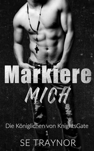 Markiere mich: KnightsGate: A Dark College Reverse Harem (Die Königlichen von KnightsGate 1)