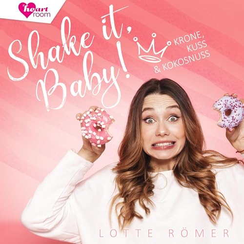 Shake it, Baby!: Krone, Kuss und Kokosnuss