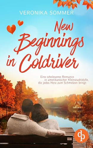 New Beginnings in Coldriver: Eine wholesome Romance in amerikanischer Kleinstadtidylle, die jedes Herz zum Schmelzen bringt