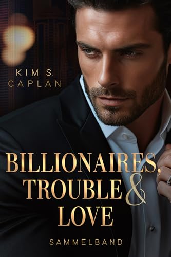 Billionaires, Trouble & Love: Sammelband