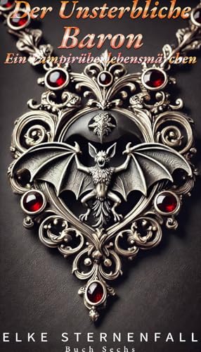 Der Unsterbliche Baron: Ein Vampirüberlebensmärchen: Buch Sechs