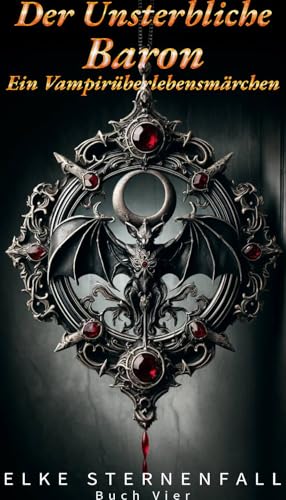 Der Unsterbliche Baron: Ein Vampirüberlebensmärchen: Buch Vier