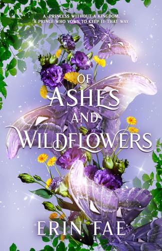 Of Ashes and Wildflowers: A Romantic Fantasy with Faeries, Mermaids, and Two 'Charming' Princes (The Medicine Princess, Band 1)