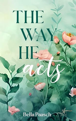 The Way He Acts: Eine emotionale Slow Burn New Adult Romance (The Way You Are 2)