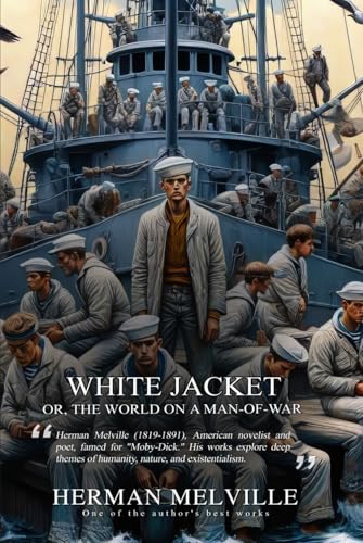 White Jacket; Or, The World on a Man-of-War (Classic Illustrated and Annotated)