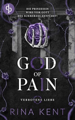 God of Pain – Verbotene Liebe: Die Prinzessin wird vom Gott des Schmerzes entführt! | Fake-Dating Dark College Romance mit Mafia-Prinzessin und Anti-Helden (The King's U vs. Royal Elite University 2)