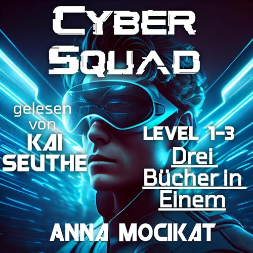Cyber Squad—Level 1-3: Drei Bücher in Einem: Cyber Squad
