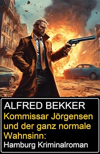 Kommissar Jörgensen und der ganz normale Wahnsinn: Hamburg Kriminalroman