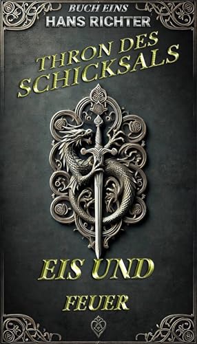 Thron des Schicksals: Eis und Feuer: Durch die Flammen des Eisernen Throns: Eine militärische Saga mit Isekai-Twists, dunklen fiktiven Entscheidungen und edler Erlösung 1