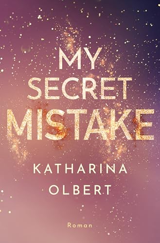 My Secret Mistake: Forbidden Love - Band 1 der New-Adult-Trilogie (Mistake-Reihe)