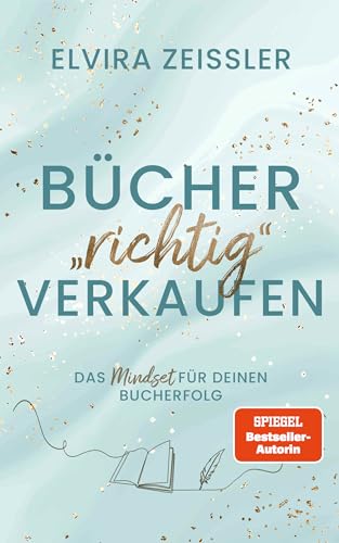 Bücher "richtig" verkaufen: Das Mindset für deinen Bucherfolg I von SPIEGEL-Bestsellerautorin Elvira Zeissler