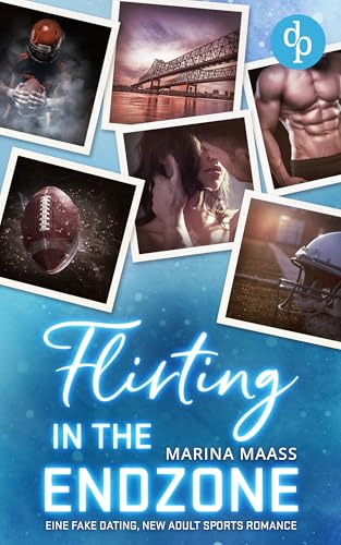 Flirting in the Endzone: Eine Fake Dating, New Adult Sports Romance (Silveroaks 2)
