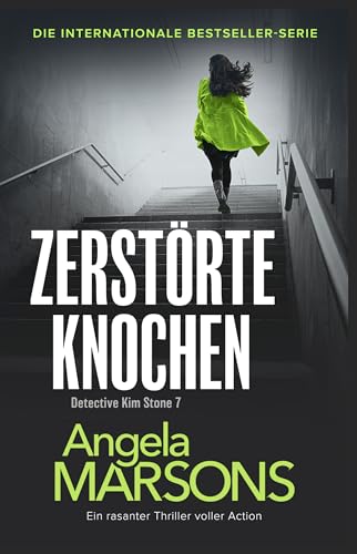 Zerstörte Knochen: Ein rasanter Thriller voller Action (Detective Kim Stone 7)