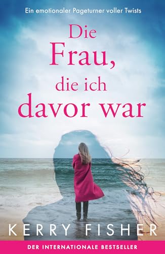 Die Frau, die ich davor war: Ein emotionaler Pageturner voller Twists
