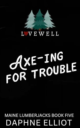 Axe-ing For Trouble (Maine Lumberjacks Book 5)
