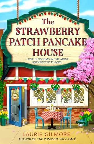 The Strawberry Patch Pancake House: A small-town romance, perfect for fans of forced proximity, found family, and slow-burn romcoms for summer reading in 2025 (Dream Harbor, Book 4)