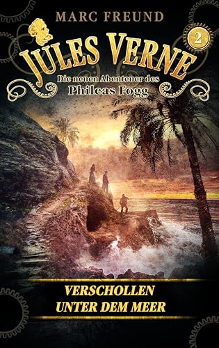 Verschollen unter dem Meer (Die neuen Abenteuer des Phileas Fogg 2)