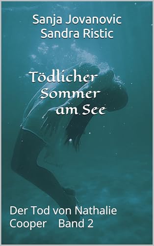 Tödlicher Sommer am See: Der Tod von Nathalie Cooper