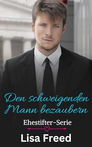 Den schweigenden Mann bezaubern: Unvollkommene Helden (Ehestifter-Serie 1)