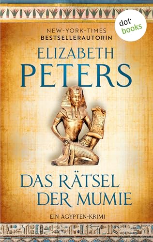 Das Rätsel der Mumie – oder: Im Schatten des Todes: Ein Ägypten-Krimi: Amelia Peabody 1 | »Großartige Unterhaltung!« Der Guardian