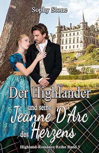 Der Highlander und seine Jeanne D‘Arc des Herzens (Highland-Romance Reihe 5)