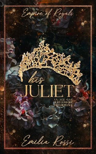 His Juliet: An Age Gap Hurt Comfort Mafia Romance (Empire of Royals Book 2)