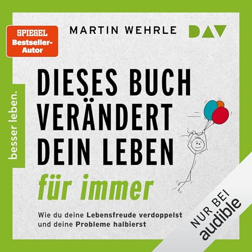 Dieses Buch verändert dein Leben für immer. Wie du deine Lebensfreude verdoppelst und deine Probleme halbierst: In 52 kleinen Schritten zu großen Zielen