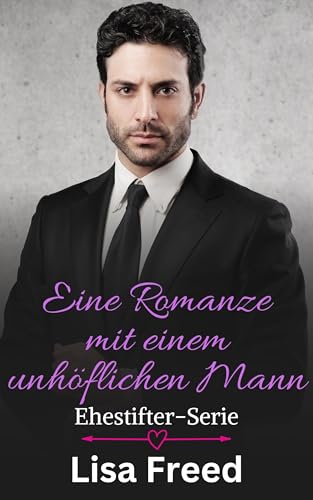 Eine Romanze mit einem unhöflichen Mann: Unvollkommene Helden (Ehestifter-Serie 5)