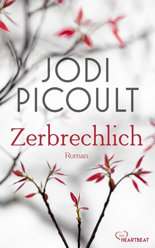 Zerbrechlich (Die bewegendsten Romane von US-Bestsellerautorin Jodi Picoult bei beHEARTBEAT 1)