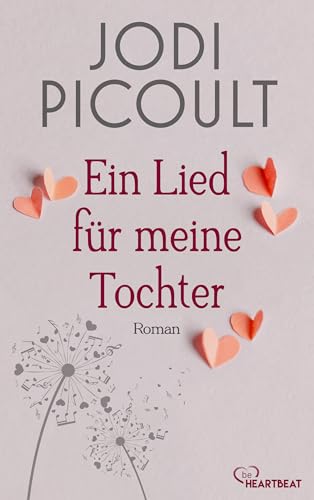 Ein Lied für meine Tochter (Die bewegendsten Romane von US-Bestsellerautorin Jodi Picoult bei beHEARTBEAT 3)