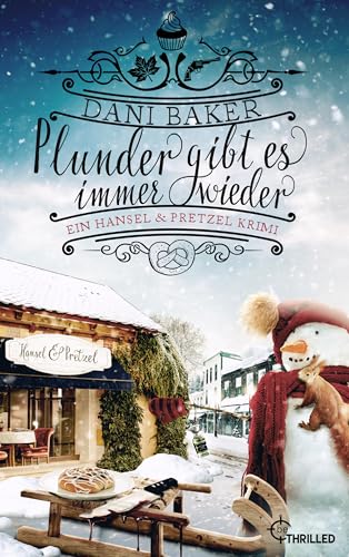 Plunder gibt es immer wieder. Ein Hansel & Pretzel Krimi (Mord in der kleinen Bäckerei 6)