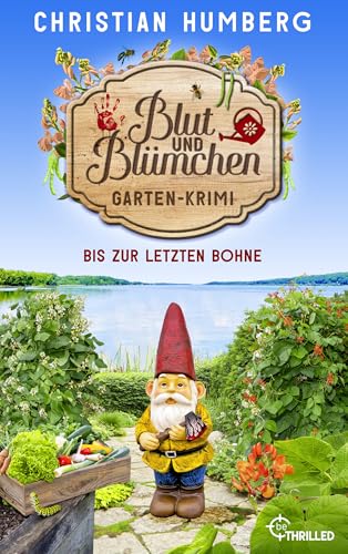 Blut und Blümchen - Bis zur letzten Bohne: Gartenkrimi (Den Mörder sucht immer der Gärtner 2)