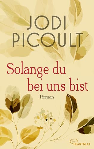 Solange du bei uns bist (Die bewegendsten Romane von US-Bestsellerautorin Jodi Picoult bei beHEARTBEAT 4)