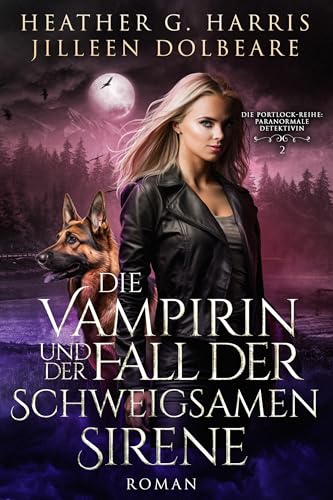 Die Vampirin und der Fall der schweigsamen Sirene: Ein actionreicher Urban-Fantasy-Roman (Die Portlock-Reihe – Paranormale Detektivin 2)