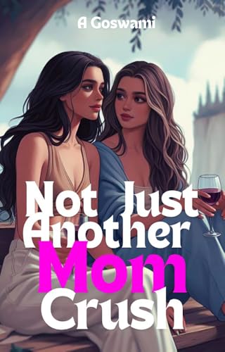 Not Just Another Mom Crush: An Ex-Boyfriend's Mom, Small Town Sapphic Romance (The Golden Harvest Vineyard Book 2)