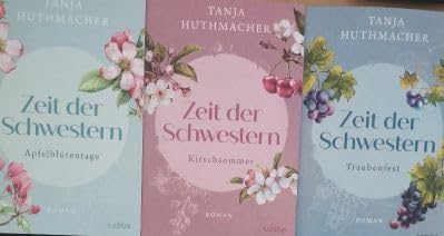 Zeit der Schwestern: Apfelblütentage - Kirschsommer - Traubenfest. Roman