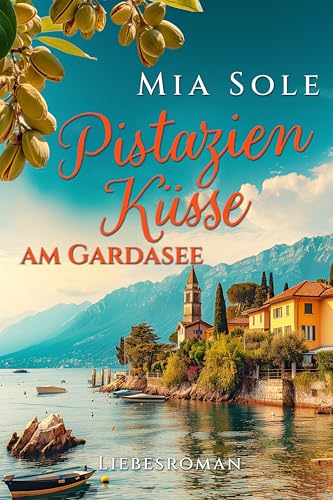 Pistazienküsse am Gardasee: Liebe in Italien (Urlaubsromane fürs Herz 2)