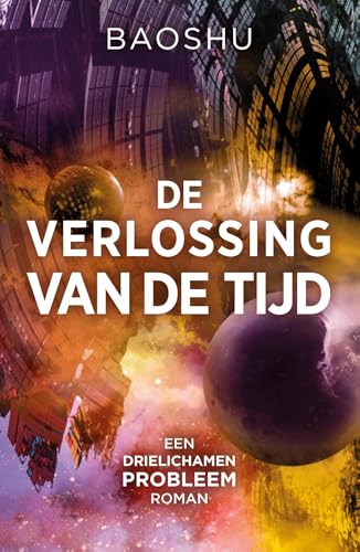 De verlossing van de tijd (Het drielichamenprobleem Book 4) (Dutch Edition)