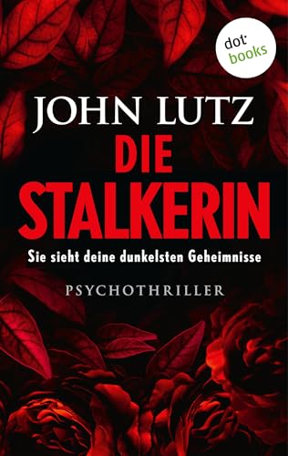 Die Stalkerin - Sie sieht deine dunkelsten Geheimnisse: Psychothriller | Nervenaufreibende Spannung für alle Fans der Netflix-Erfolgsserie »You«
